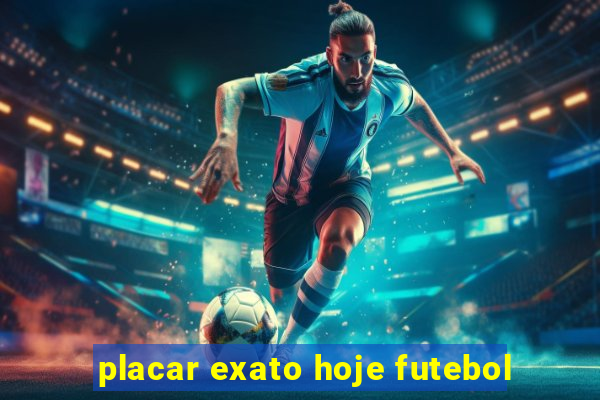 placar exato hoje futebol